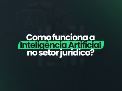 IA Jurídico: como funciona a Inteligência Artificial no setor jurídico