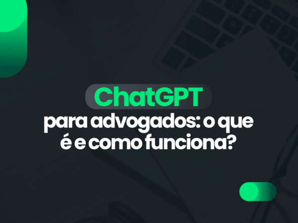 ChatGPT para advogados: o que é e como funciona?